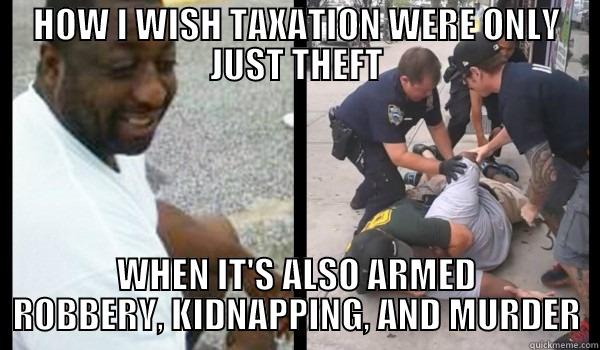 ERIC GARNER: TAX EVADER - HOW I WISH TAXATION WERE ONLY JUST THEFT WHEN IT'S ALSO ARMED ROBBERY, KIDNAPPING, AND MURDER Misc