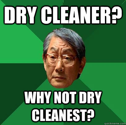 DRY CLEANER? Why not dry cleanest?  High Expectations Asian Father