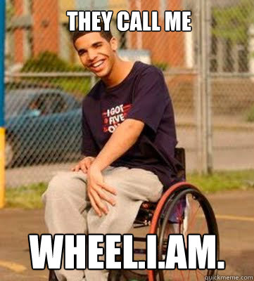 They call me Wheel.i.am. - They call me Wheel.i.am.  Wheelchair Drake