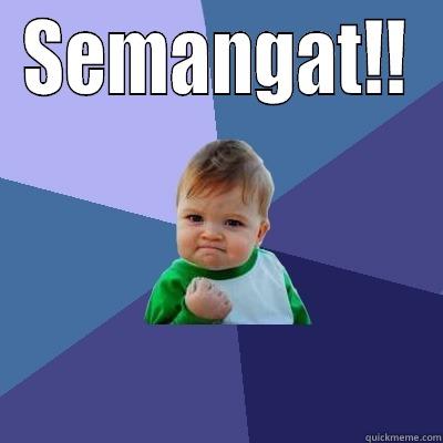 Semangat! ;) - SEMANGAT!!  Success Kid