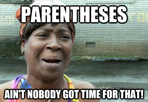 parentheses Ain't nobody got time for that! - parentheses Ain't nobody got time for that!  aint nobody got time