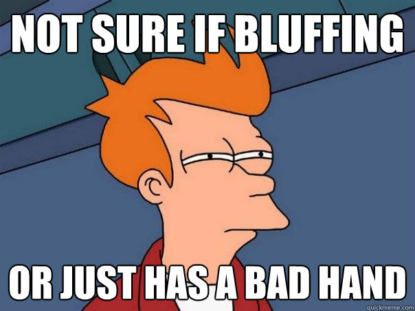 Not sure if bluffing or just has a bad hand  - Not sure if bluffing or just has a bad hand   Futurama Fry