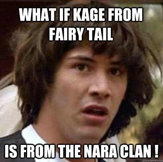 WHAT IF KAGE from fairy tail  Is from the nara clan !   conspiracy keanu