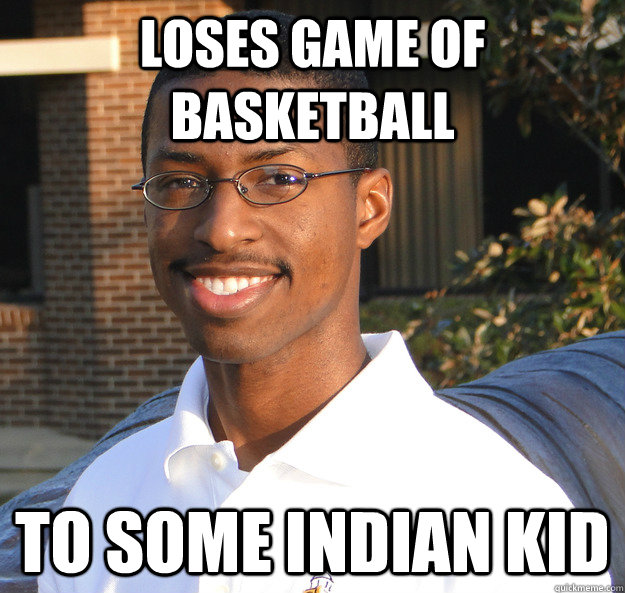 Loses game of basketball to some indian kid  Black Bad Luck Brian