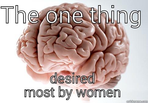 THE ONE THING  DESIRED MOST BY WOMEN Scumbag Brain