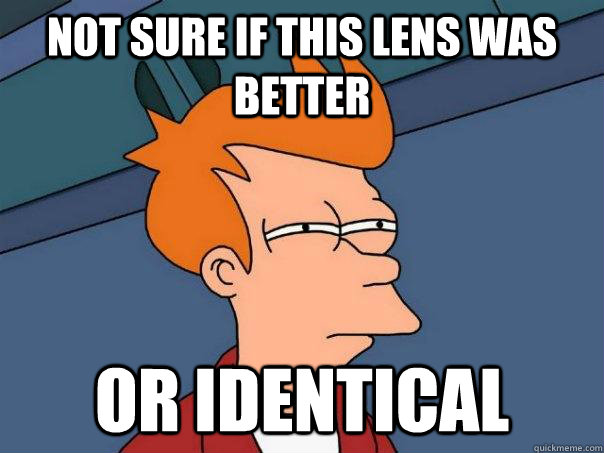 not sure if this lens was better or identical - not sure if this lens was better or identical  Futurama Fry