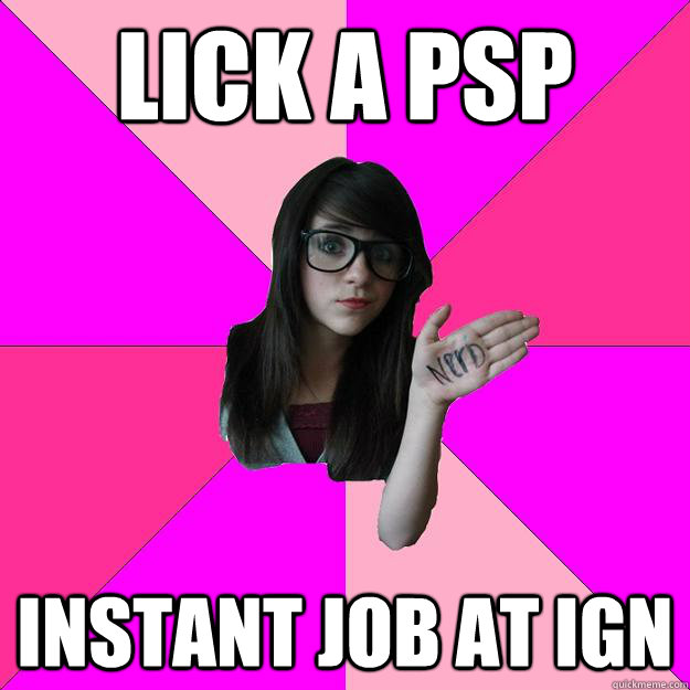 LICK A PSP INSTANT JOB AT IGN  Idiot Nerd Girl