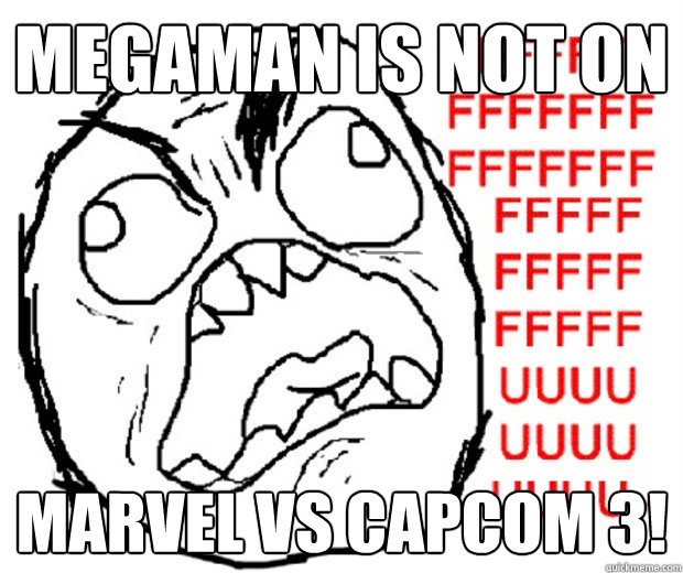 megaman is not on marvel vs capcom 3! - megaman is not on marvel vs capcom 3!  Rage Guy