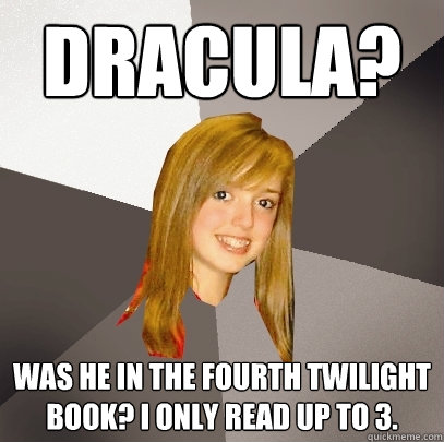 Dracula? Was he in the fourth Twilight Book? i only read up to 3.  Musically Oblivious 8th Grader