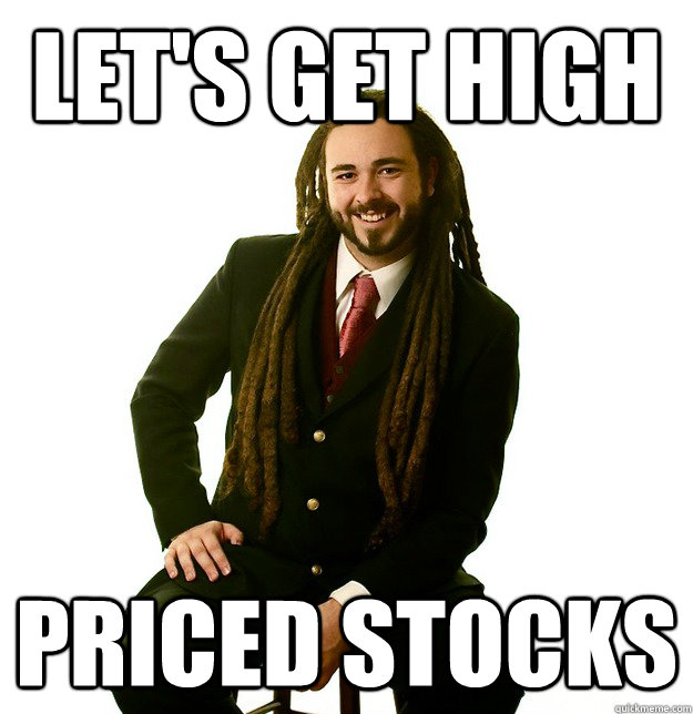 let's get high priced stocks - let's get high priced stocks  Successful Stoner