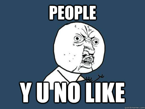 people y u no like - people y u no like  Y U No