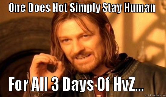 ONE DOES NOT SIMPLY STAY HUMAN FOR ALL 3 DAYS OF HVZ...     Boromir