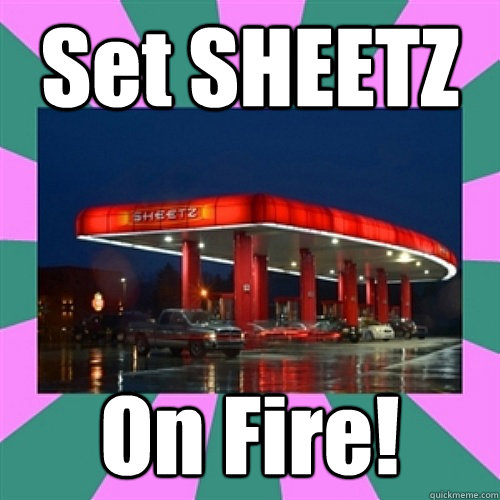 Set SHEETZ On Fire!  SHEETZ SUCKS