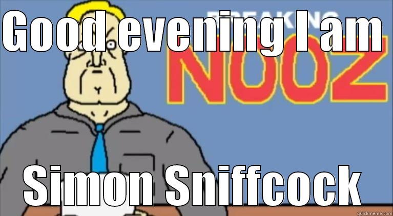 GOOD EVENING I AM  SIMON SNIFFCOCK Misc