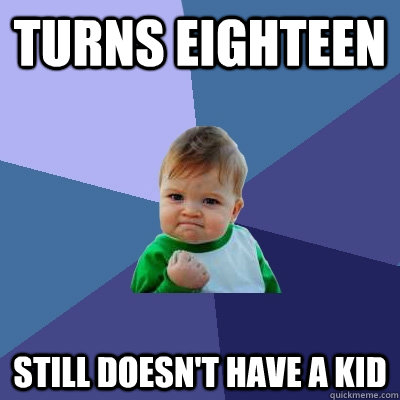 Turns eighteen still doesn't have a kid  Success Kid