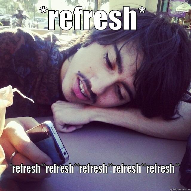 *REFRESH* *REFRESH**REFRESH**REFRESH**REFRESH**REFRESH** Misc