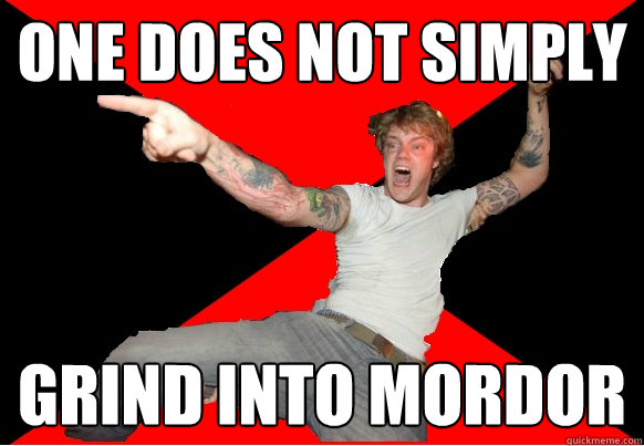 one does not simply grind into Mordor - one does not simply grind into Mordor  Grindcore Chris