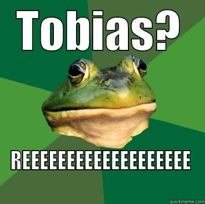 TOBIAS? REEEEEEEEEEEEEEEEEEE Foul Bachelor Frog