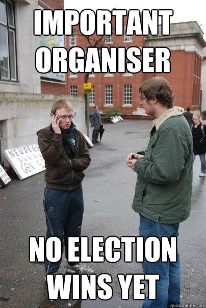 IMPORTANT ORGANISER NO ELECTION WINS YET  