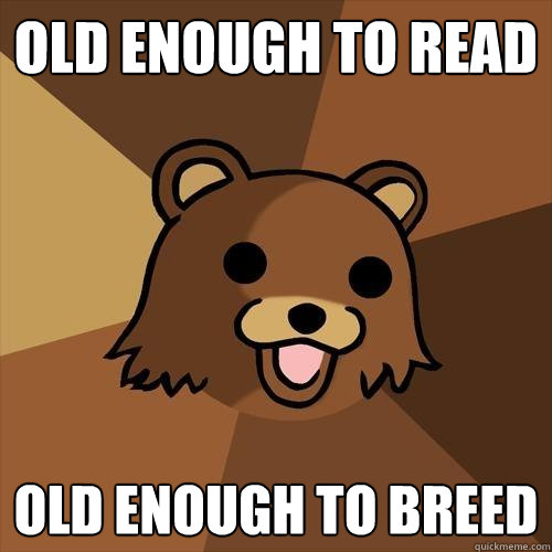 old enough to read old enough to breed  Pedobear