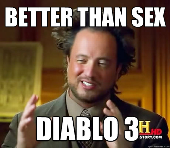 Better than sex  Diablo 3  Ancient Aliens