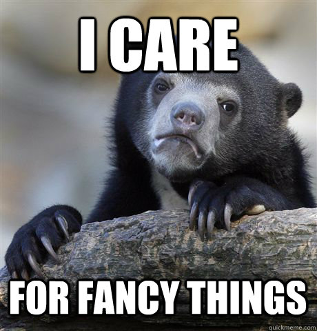 I CARE FOR FANCY THINGS  Confession Bear