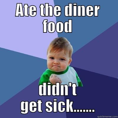 sxu wa wa - ATE THE DINER FOOD DIDN'T GET SICK....... Success Kid