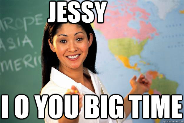 jessy  i o you big time   Unhelpful High School Teacher