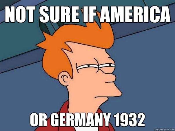 Not sure if America Or Germany 1932 - Not sure if America Or Germany 1932  Futurama Fry