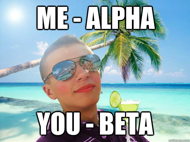 ME - ALPHA YOU - BETA - ME - ALPHA YOU - BETA  Alpha Guy