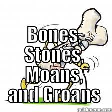  BONES, STONES, MOANS, AND GROANS Misc