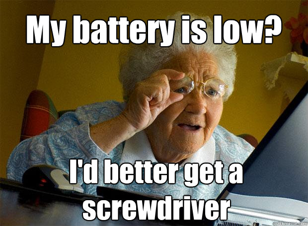 My battery is low? I'd better get a screwdriver    Grandma finds the Internet