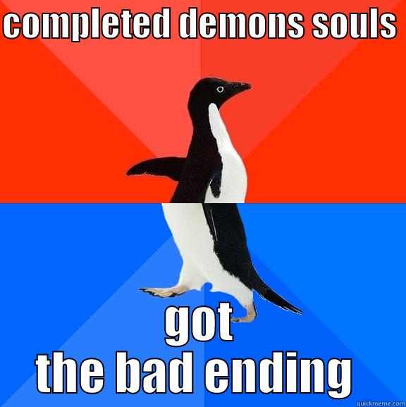 COMPLETED DEMONS SOULS  GOT THE BAD ENDING  Socially Awesome Awkward Penguin