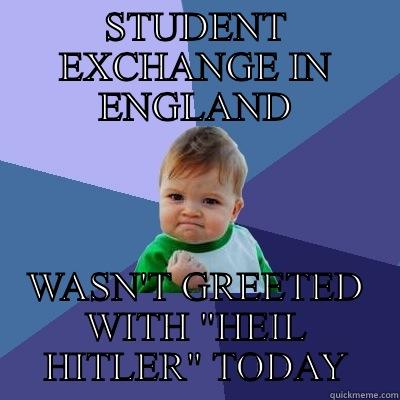 I'm german - STUDENT EXCHANGE IN ENGLAND WASN'T GREETED WITH 