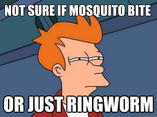 not sure if mosquito bite or just ringworm  Futurama Fry