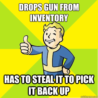 drops gun from inventory has to steal it to pick it back up  Fallout new vegas