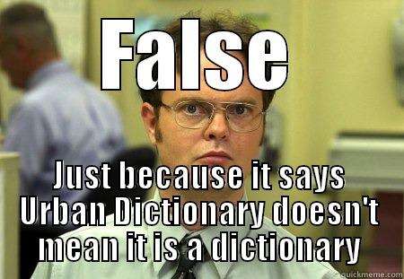 FALSE JUST BECAUSE IT SAYS URBAN DICTIONARY DOESN'T MEAN IT IS A DICTIONARY Schrute