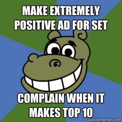 Make extremely positive ad for set Complain when it makes top 10  