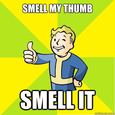 SMELL MY THUMB SMELL IT  Fallout new vegas