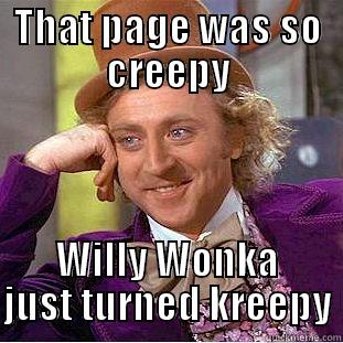 THAT PAGE WAS SO CREEPY WILLY WONKA JUST TURNED KREEPY Creepy Wonka