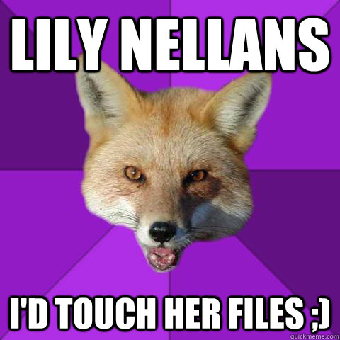 Lily Nellans I'd touch her files ;)  Forensics Fox