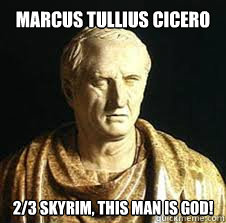 Marcus Tullius Cicero 2/3 Skyrim, this man is God! - Marcus Tullius Cicero 2/3 Skyrim, this man is God!  Misc