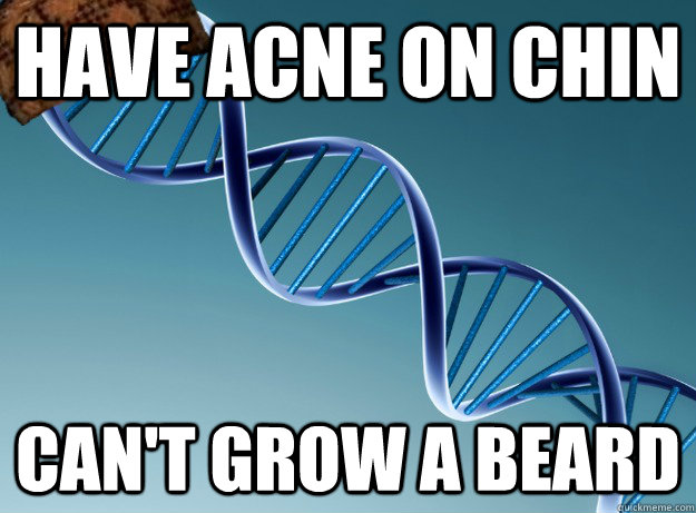 Have acne on chin can't grow a beard  Scumbag Genetics