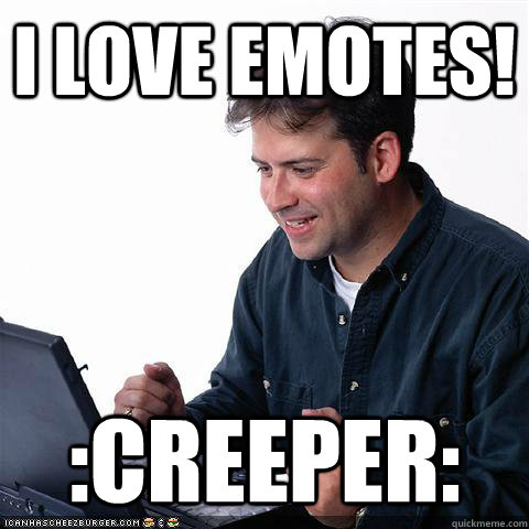 I love emotes! :Creeper:  Net noob