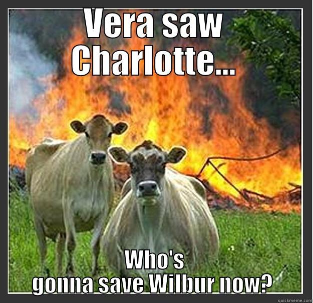 VERA SAW CHARLOTTE... WHO'S GONNA SAVE WILBUR NOW?  Evil cows