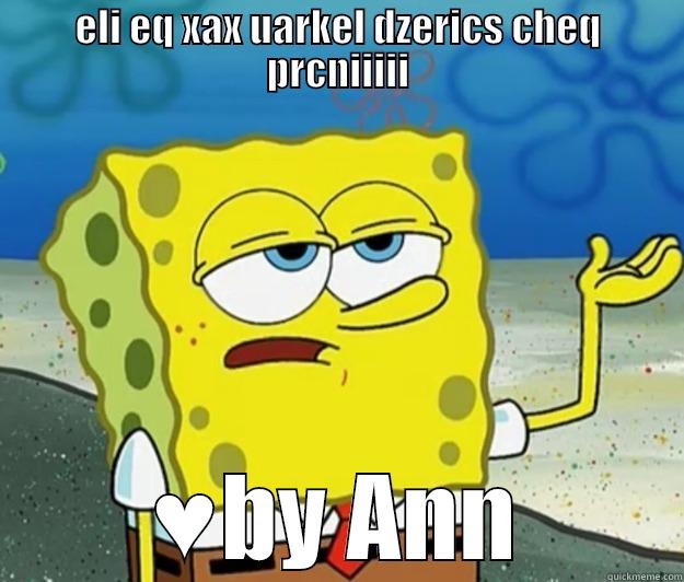 ELI EQ XAX UARKEL DZERICS CHEQ PRCNIIIII ♥BY ANN Tough Spongebob