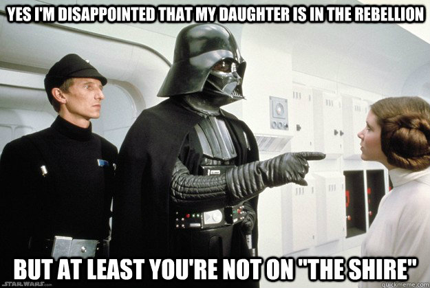 Yes I'm disappointed that my daughter is in the rebellion but at least you're not on 