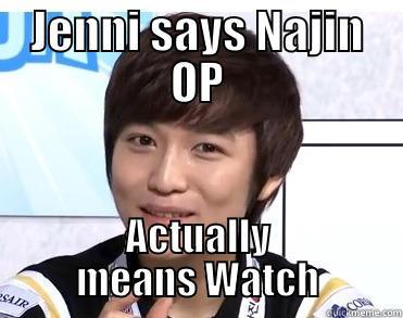 JENNI SAYS NAJIN OP ACTUALLY MEANS WATCH Misc