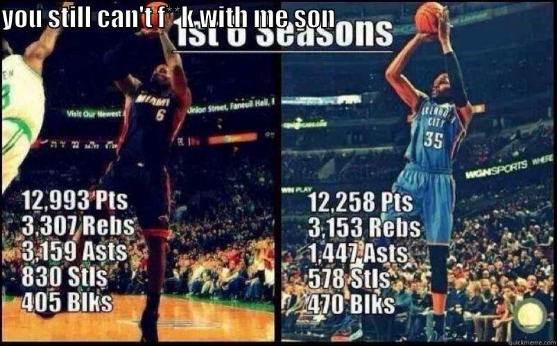 kd owned by lbj - YOU STILL CAN'T F**K WITH ME SON                                                                 Misc