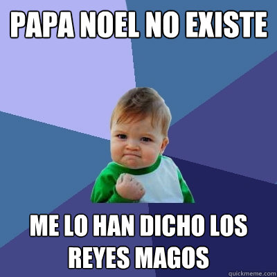 Papa noel no existe me lo han dicho los reyes magos  Success Kid